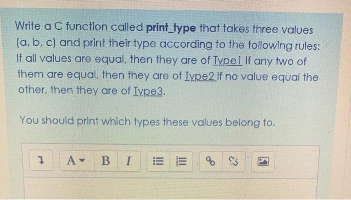  Write a C function called print_type that takes three values (a,