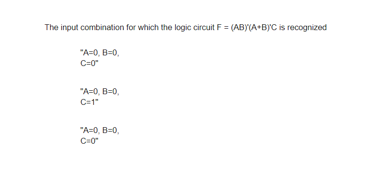 The input combination for which the logic circuit F = (AB)'(A+B)'C