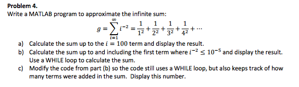 Problem 4 Help Write a MATLAB program to approximate the infinite sum: