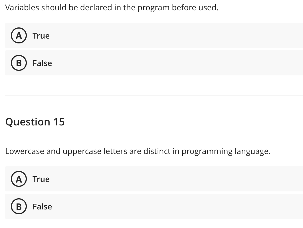  Variables should be declared in the program before used. True False