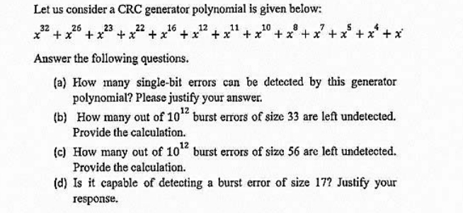  Let us consider a CRC generator polynomial is given below: x32+x26+x23+x22+x16+x12+x11+x10+x8+x7+x5+x4+x'