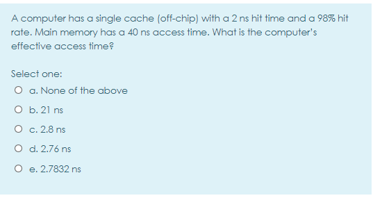  A computer has a single cache (off-chip) with a 2 ns
