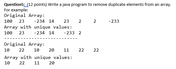  Question5: (12 points) Write a java program to remove duplicate elements
