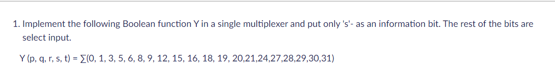  1. Implement the following Boolean function Y in a single multiplexer