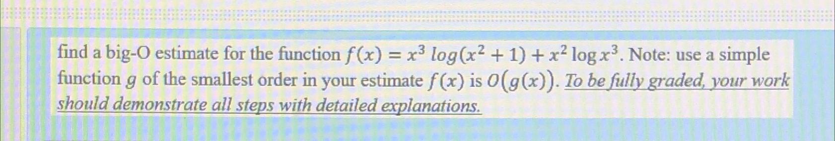 find a big-O estimate for the function f(x)=x3log(x2+1)+x2logx3. Note: use a