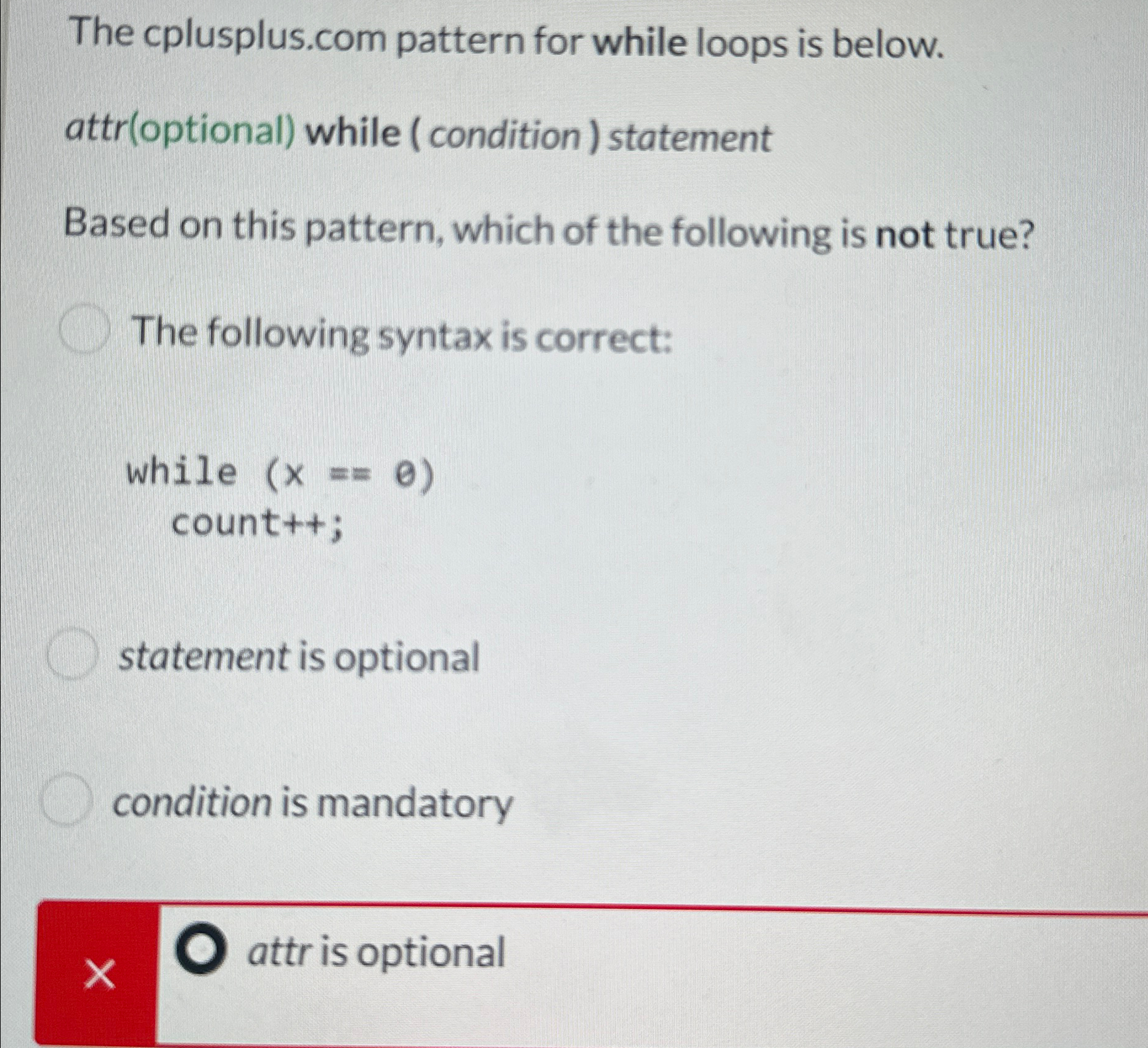  The cplusplus.com pattern for while loops is below. attr(optional) while (