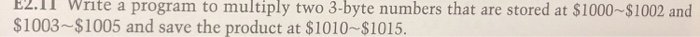  Please help E2.11 Write a program to multiply two 3-byte numbers