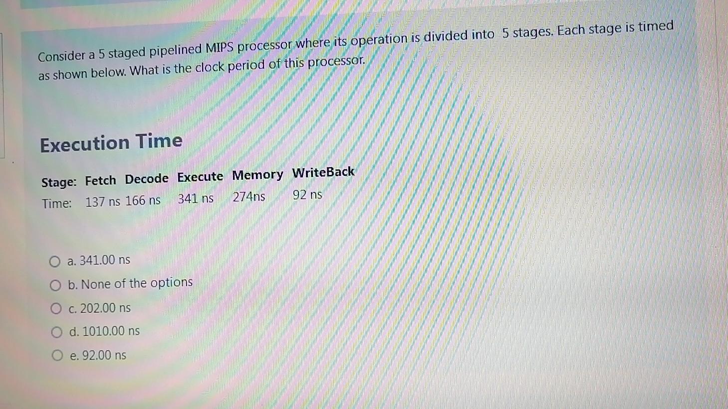  Consider a 5 staged pipelined MIPS processor where its operation is