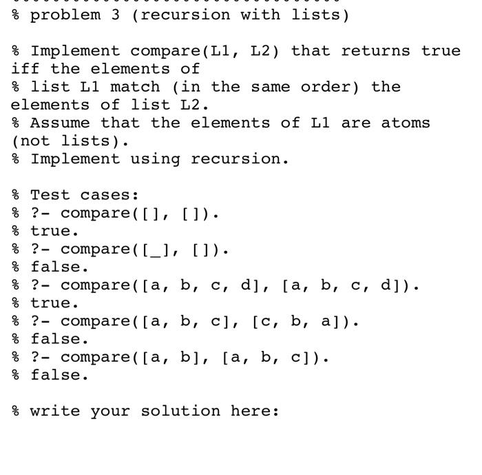 prolog programming % problem 3 (recursion with lists) % Implement compare(L1, L2)