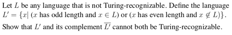  Let L be any language that is not Turing-recognizable. Define the