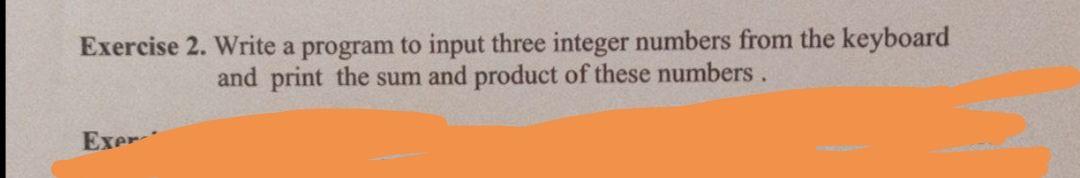  Exercise 2. Write a program to input three integer numbers from