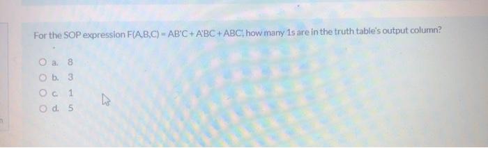  For the SOP expression F(A,B,C) - AB'C + A'BC + ABC
