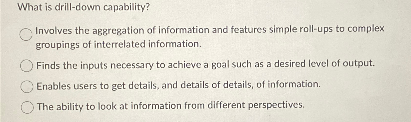  What is drill-down capability? Involves the aggregation of information and features