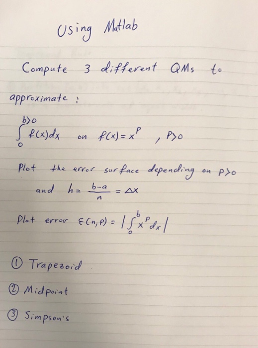  Use matlab to do the midpoint method, simpsons method, and trapezoid