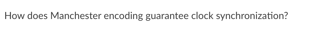 How does Manchester encoding guarantee clock synchronization