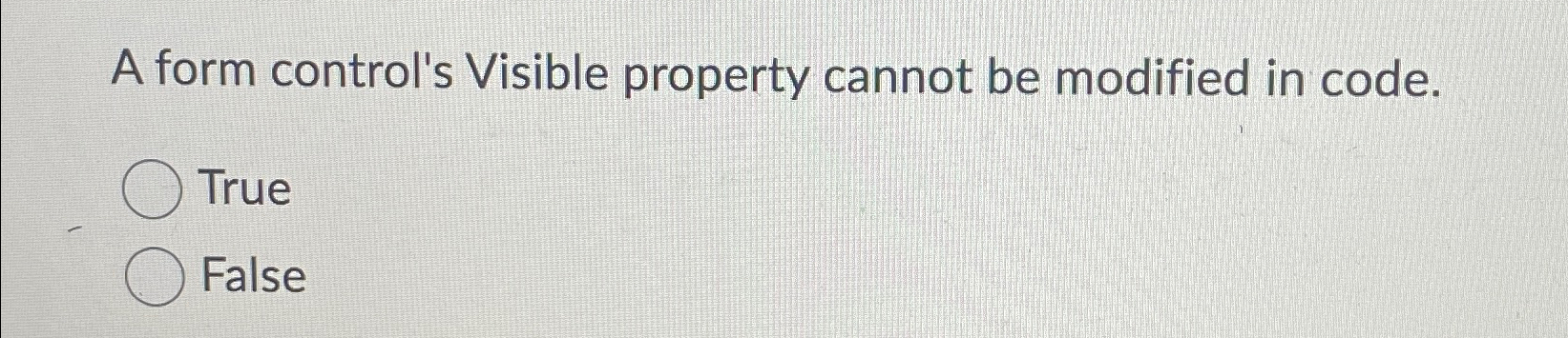  A form control's Visible property cannot be modified in code. True