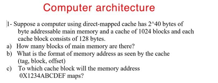  Computer architecture 1- Suppose a computer using direct-mapped cache has 2-40