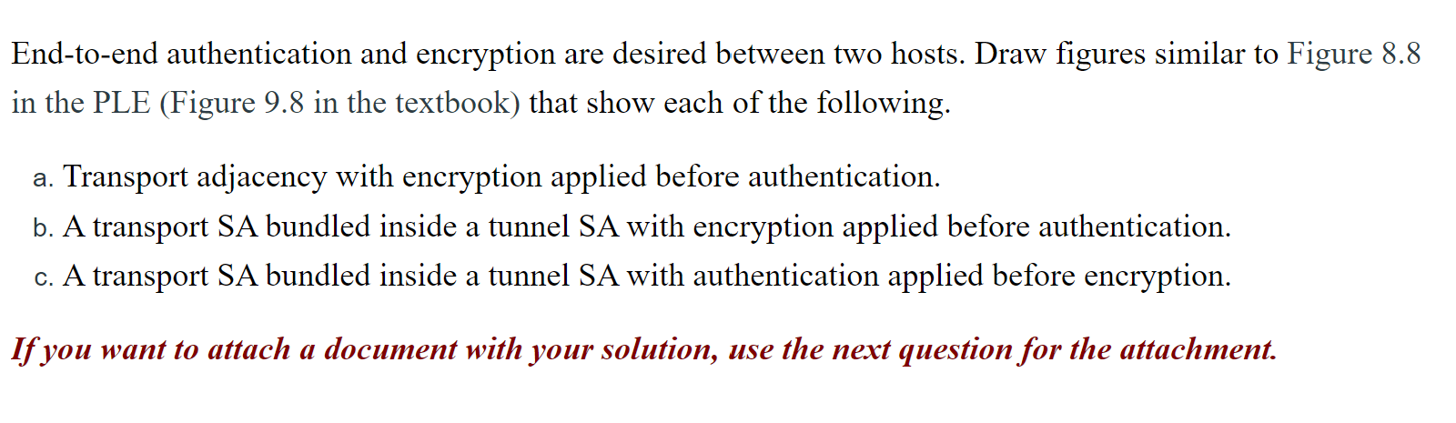 End-to-end authentication and encryption are desired between two hosts. Draw figures