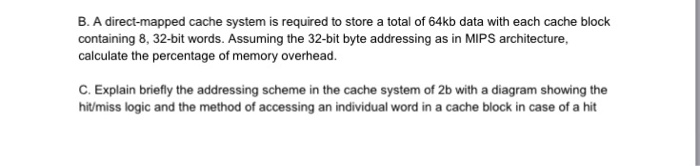  B. A direct-mapped cache system is required to store a total