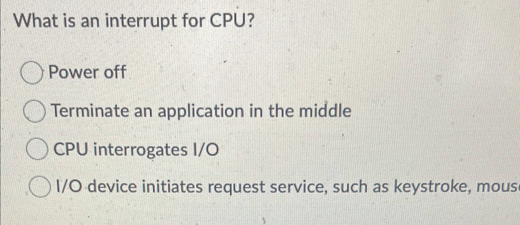  What is an interrupt for CPU? Power off Terminate an application