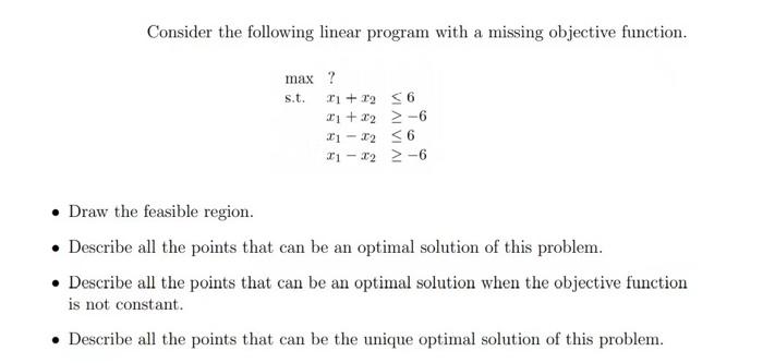  Consider the following linear program with a missing objective function. max