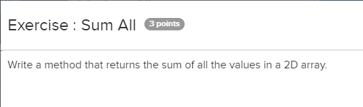  Exercise : Sum All 3 points Write a method that returns