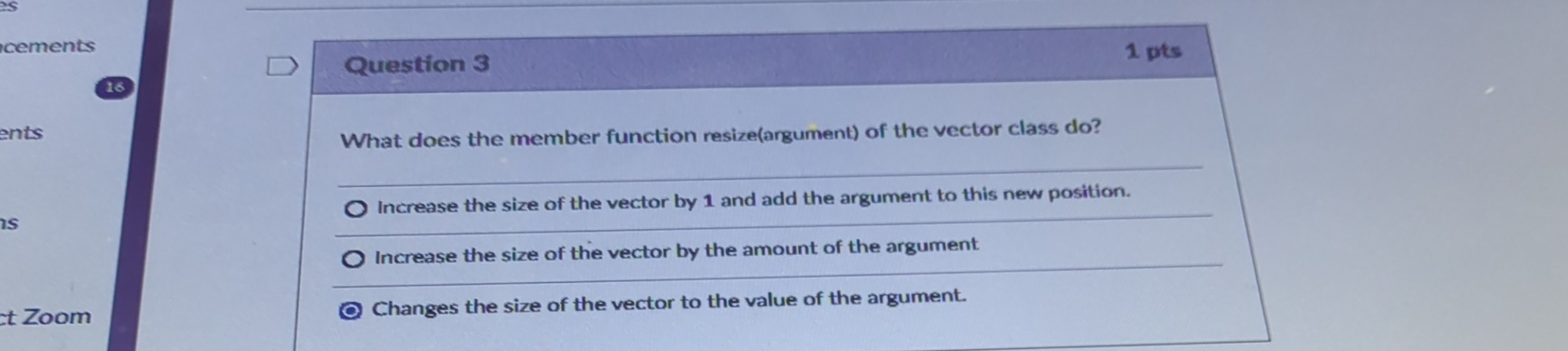  Question 3 1 pts What does the member function resize(argument) of