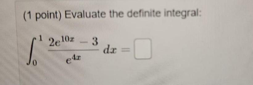 (1 point) Evaluate the definite integral: 1 2e10. - 3 dar