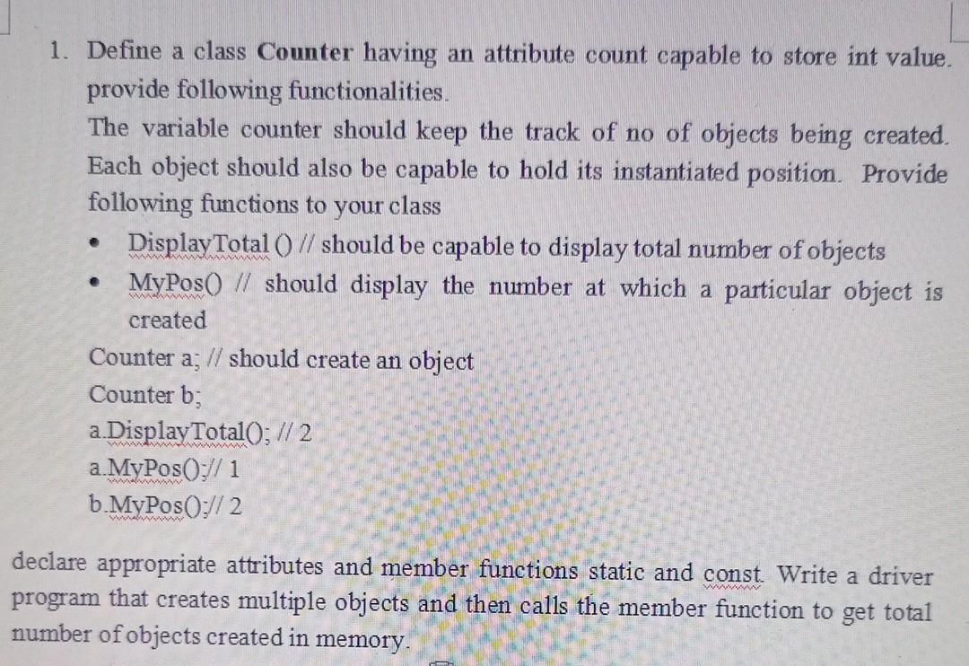  written code in c++ is required only. 1. Define a class