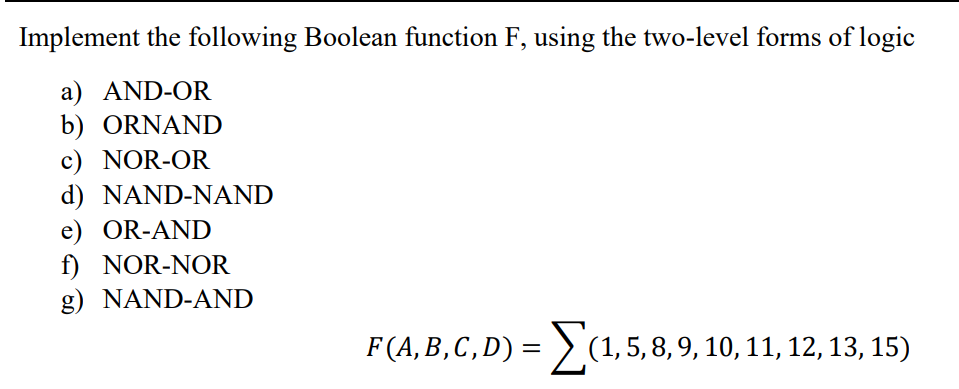  Implement the following Boolean function F, using the two-level forms of