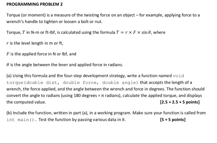  C++ PROGRAMMING PROBLEM 2 Torque (or moment) is a measure of