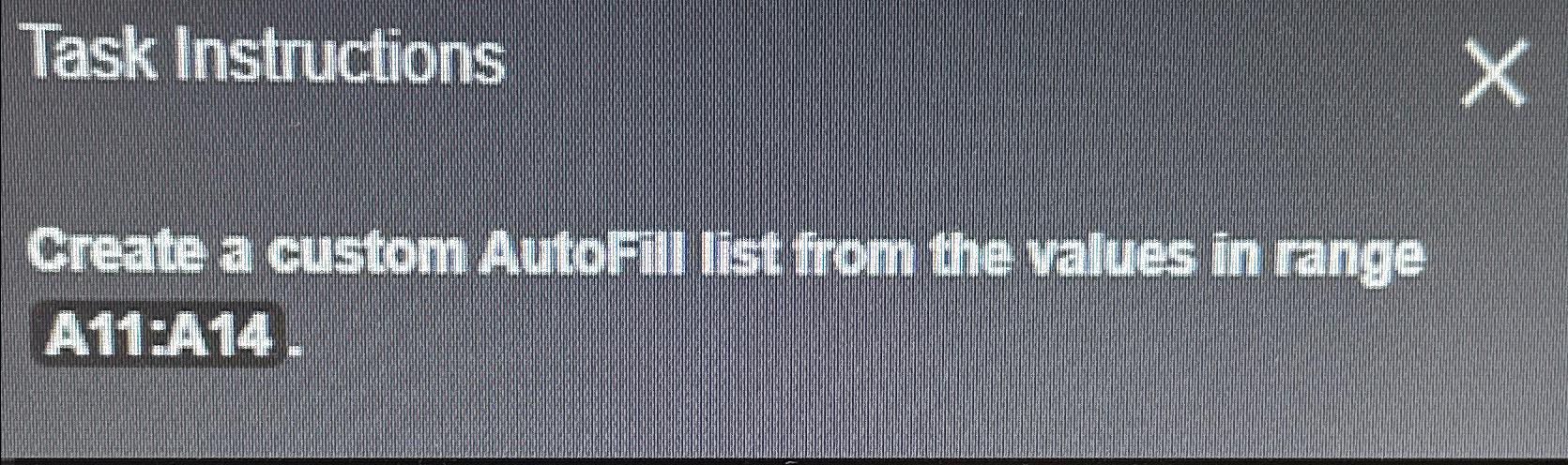 Task Instructions Create a custom Autofill list from the values in