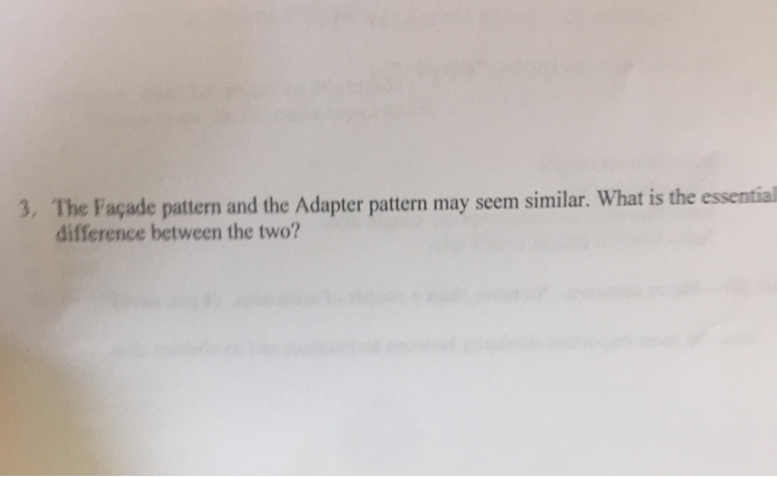  The Facade pattern and the Adapter pattern may seem similar. What