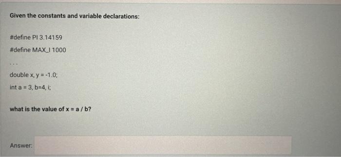  Given the constants and variable declarations: #define PL 3.14159 #define MAXI