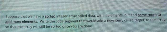  Suppose that we have a sorted integer array called data, with
