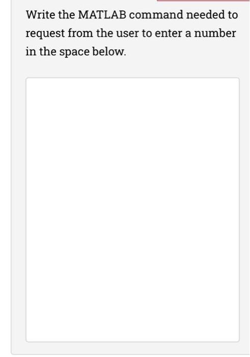  Write the MATLAB command needed to request from the user to