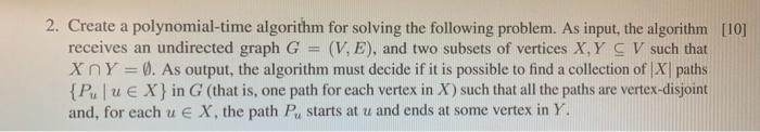  2. Create a polynomial-time algorithm for solving the following problem. As