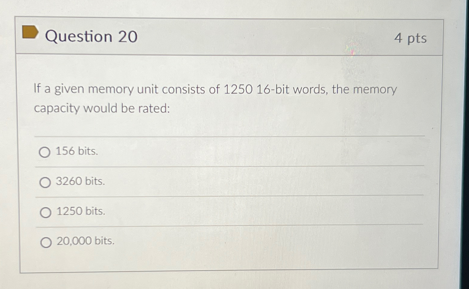  Question 20 4 pts If a given memory unit consists of