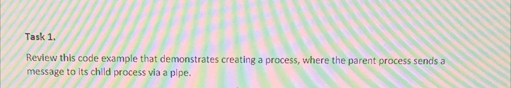  Task 1. Review this code example that demonstrates creating a process,