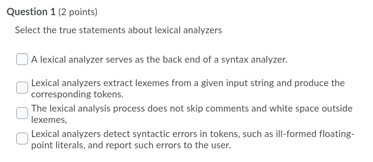 Question 1 (2 points) Select the true statements about lexical analyzers