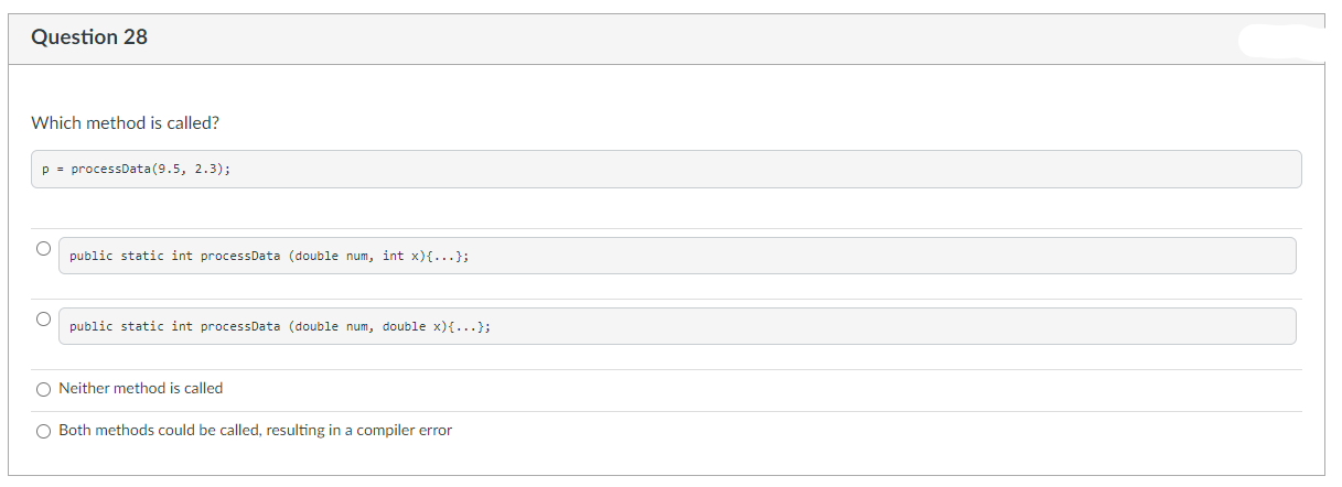  Question 28 Which method is called? p = processData(9.5, 2.3); a