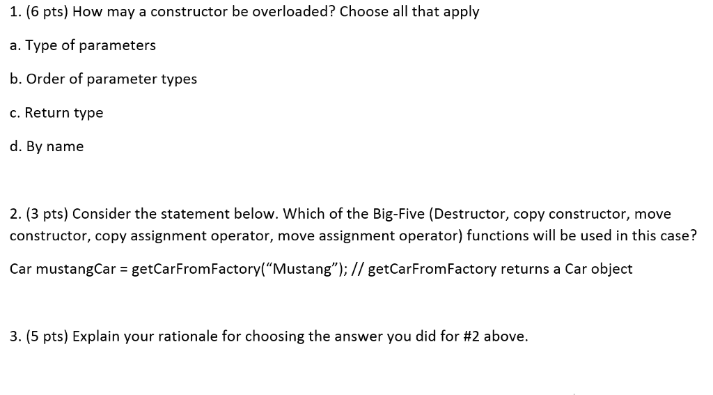 C++ programming questions: 1. (6 pts) How may a constructor be overloaded?