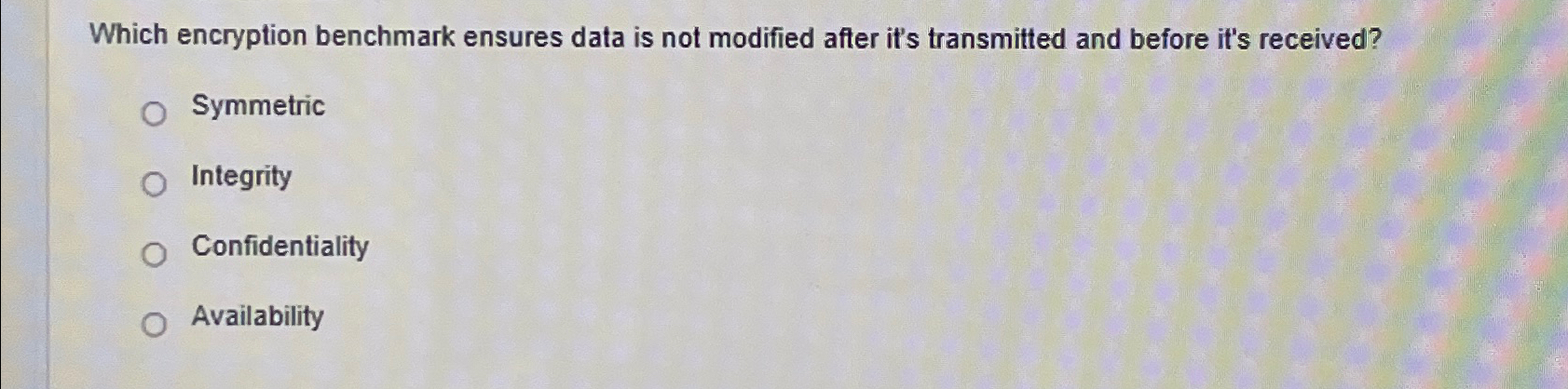  Which encryption benchmark ensures data is not modified after it's transmitted