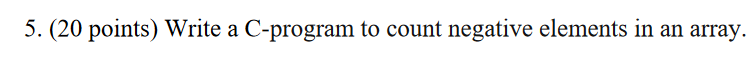  5. (20 points) Write a C-program to count negative elements in