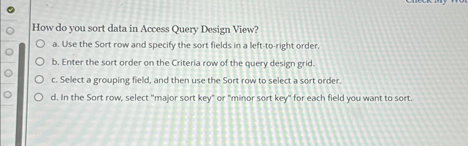  How do you sort data in Access Query Design View? a.
