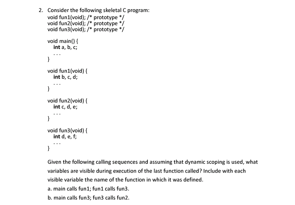  2. Consider the following skeletal C program: void fun1(void); /* prototype/