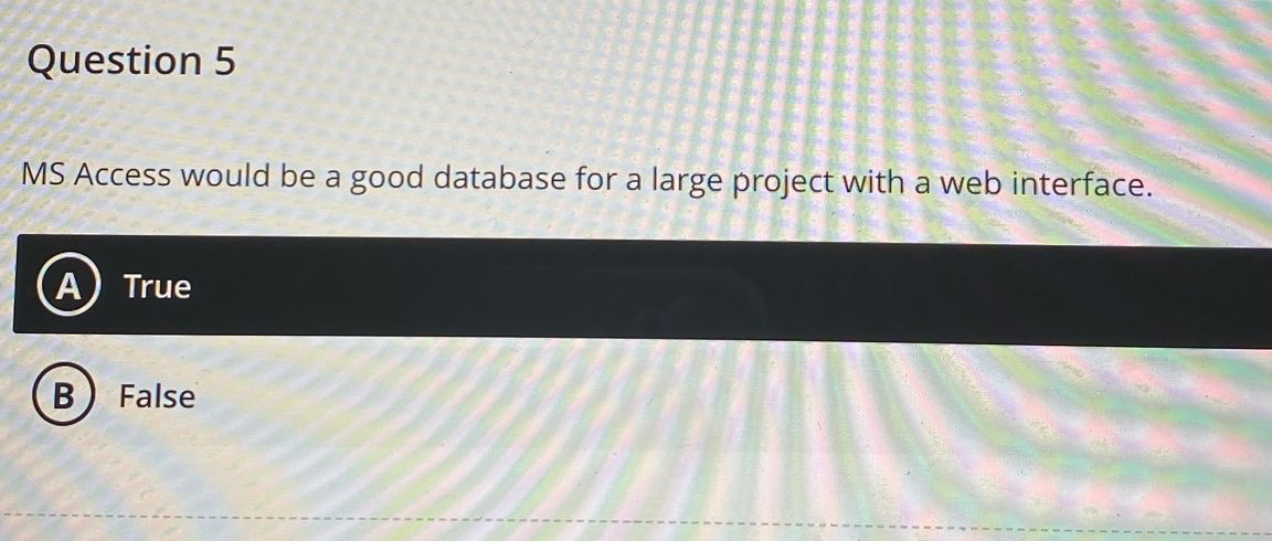  Question 5 MS Access would be a good database for a