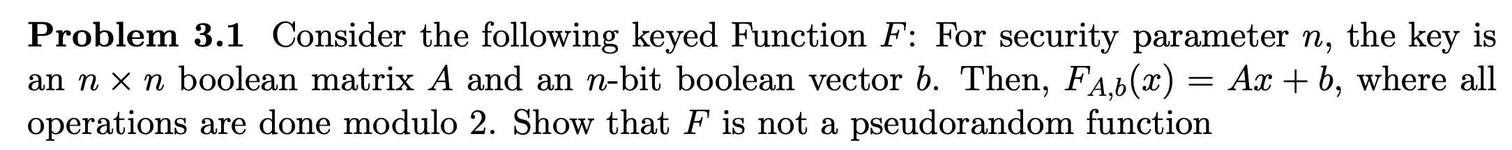  Problem 3.1 Consider the following keyed Function F: For security parameter