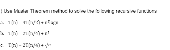  ) Use Master Theorem method to solve the following recursive functions