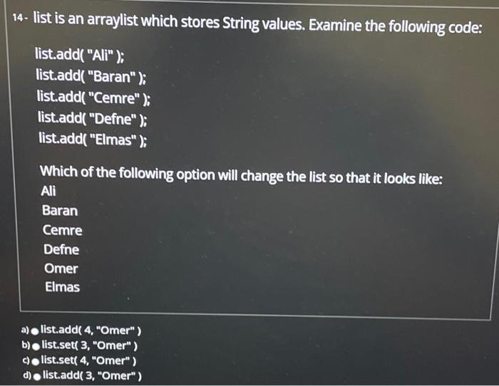 solve it 14- list is an arraylist which stores String values. Examine